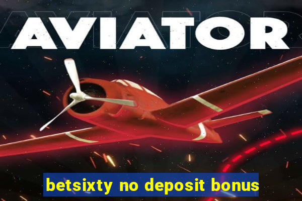 betsixty no deposit bonus