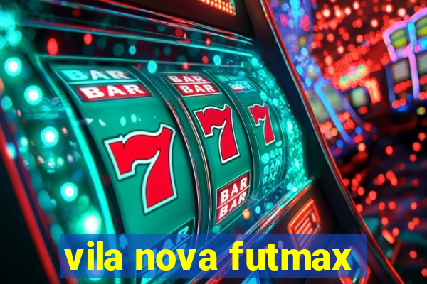 vila nova futmax