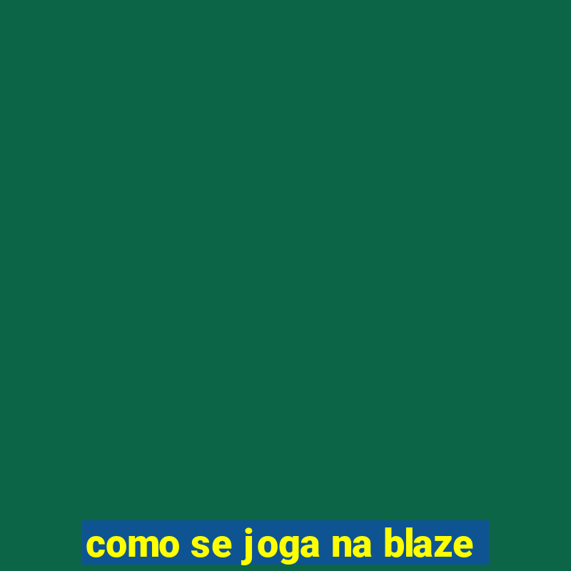 como se joga na blaze