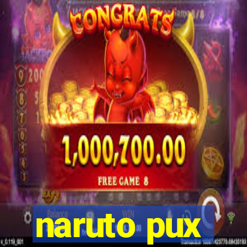 naruto pux