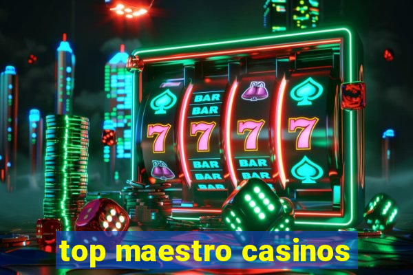 top maestro casinos