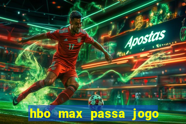 hbo max passa jogo ao vivo