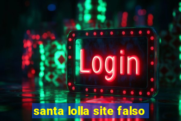 santa lolla site falso