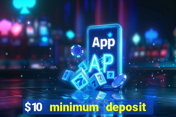 $10 minimum deposit casino nz 2022