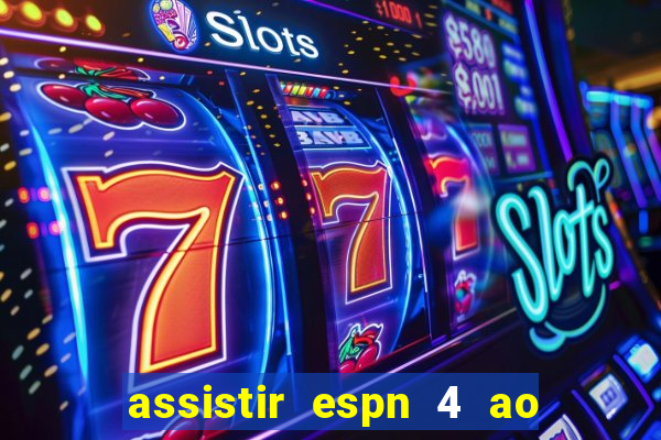 assistir espn 4 ao vivo gr谩tis