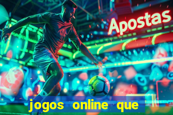 jogos online que realmente d?o dinheiro