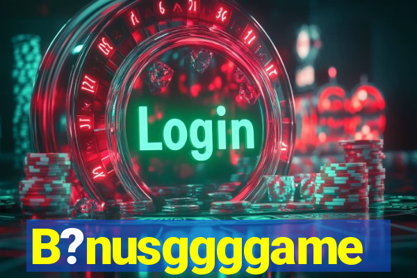 B?nusggggame