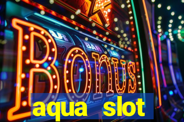 aqua slot porcentagem de jogos