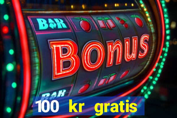 100 kr gratis casino 2018