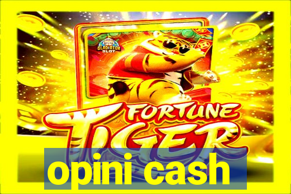 opini cash