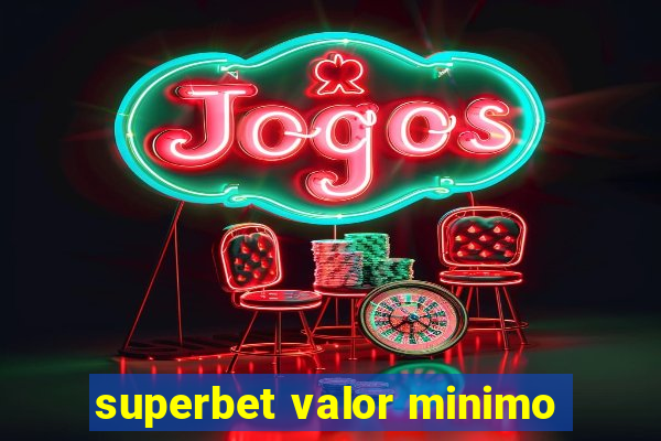 superbet valor minimo