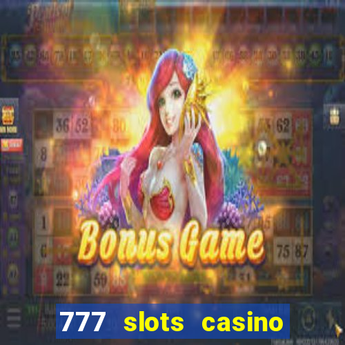 777 slots casino real money