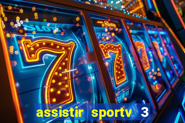 assistir sportv 3 ao vivo