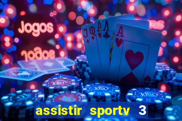 assistir sportv 3 ao vivo