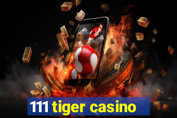 111 tiger casino