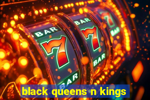 black queens n kings