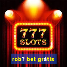 rob? bet grátis