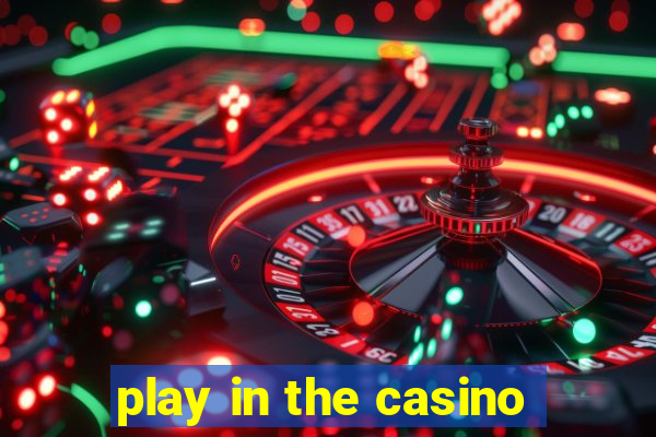 play in the casino