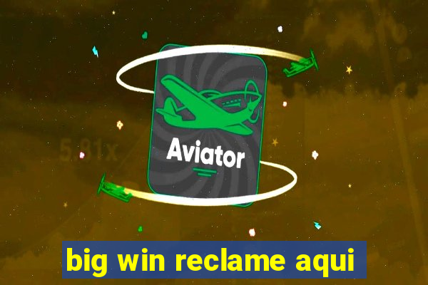 big win reclame aqui