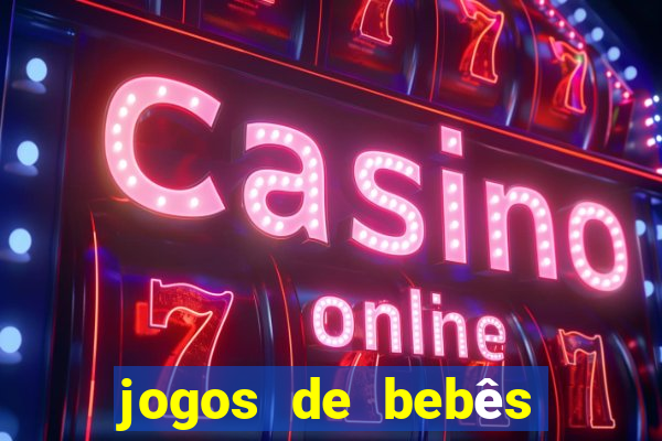 jogos de bebês para cuidar