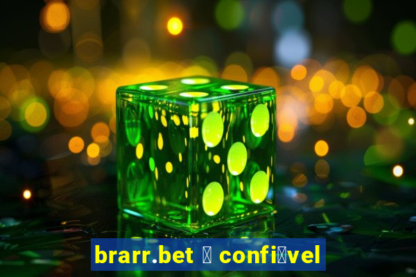 brarr.bet 茅 confi谩vel