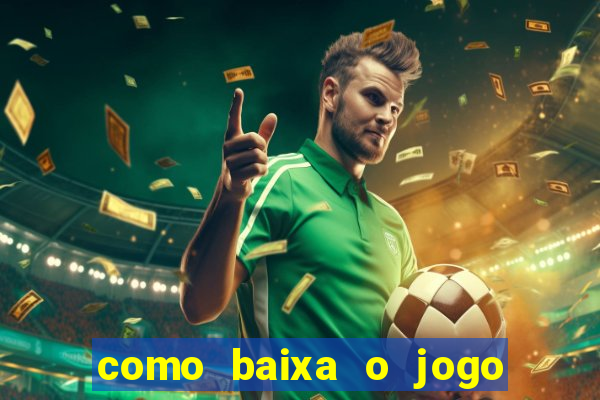 como baixa o jogo do tigre