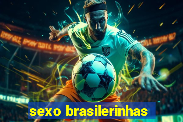 sexo brasilerinhas