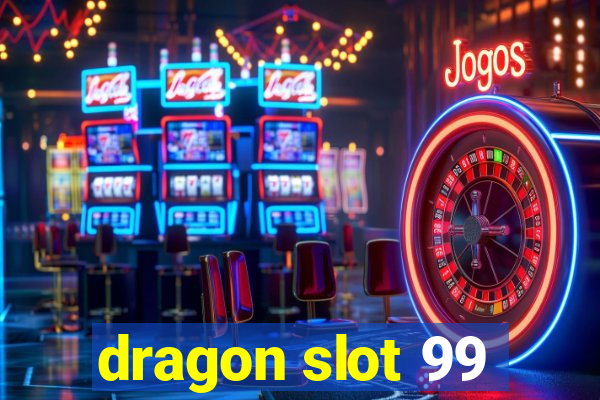 dragon slot 99