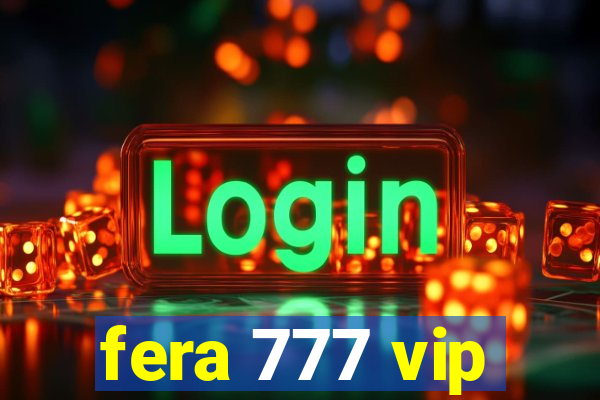 fera 777 vip