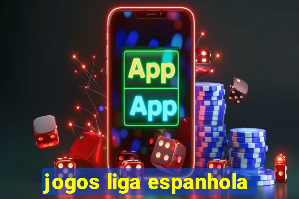 jogos liga espanhola