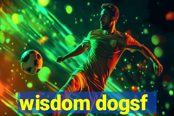 wisdom dogsf