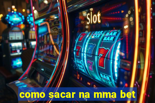 como sacar na mma bet