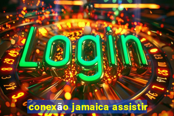 conexão jamaica assistir