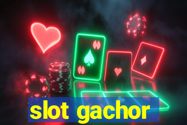 slot gachor