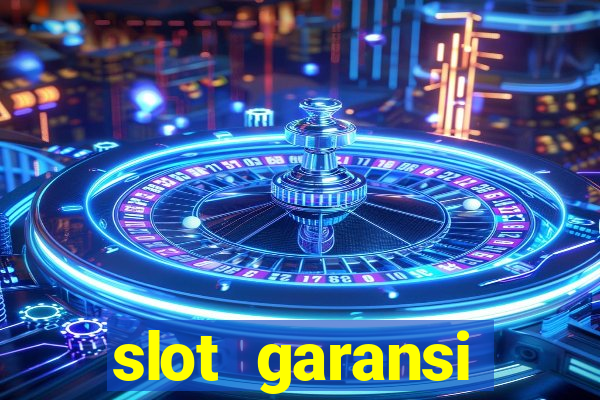 slot garansi kekalahan 100 saldo kembali