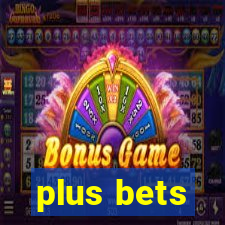 plus bets