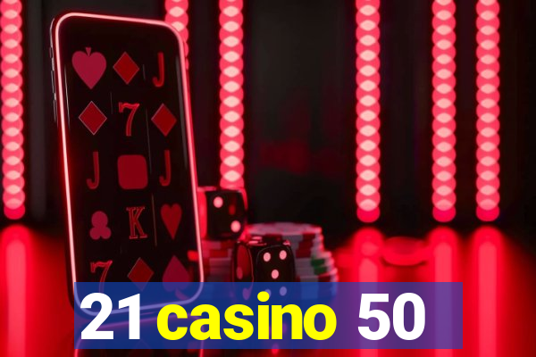 21 casino 50