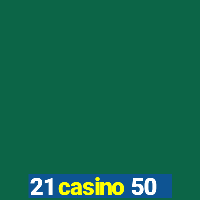 21 casino 50