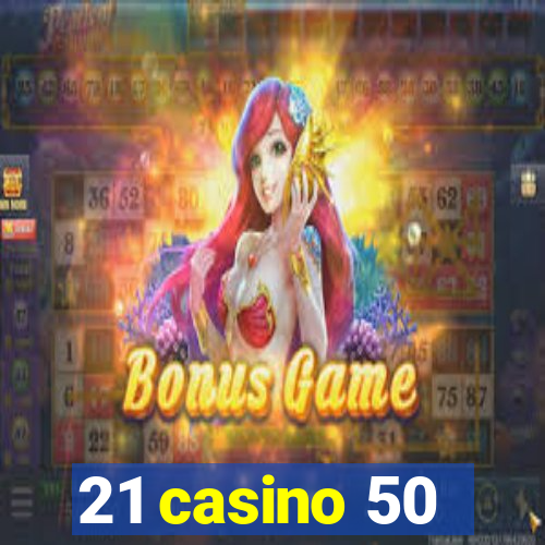 21 casino 50