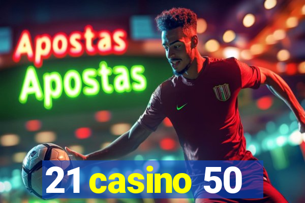 21 casino 50