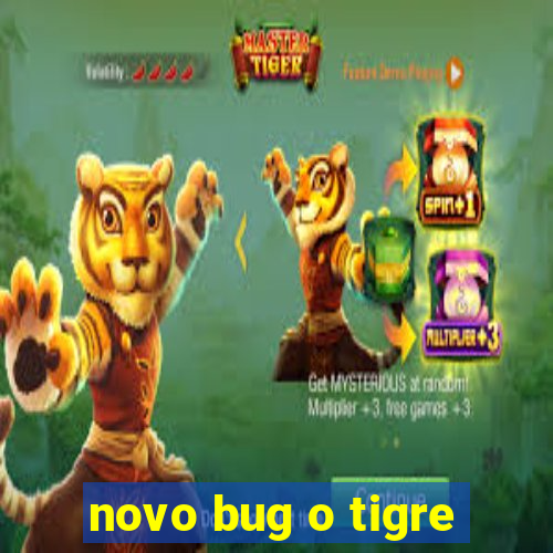 novo bug o tigre