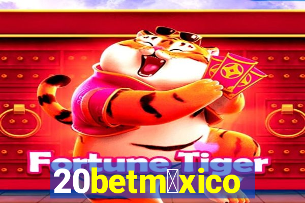 20betm茅xico