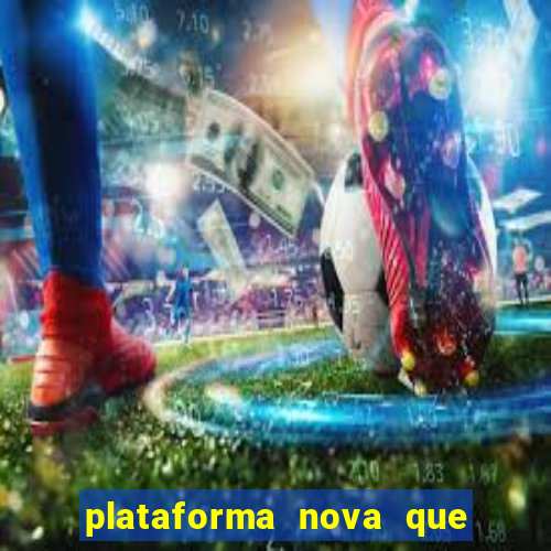 plataforma nova que est谩 pagando