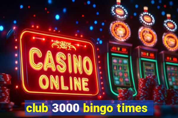 club 3000 bingo times