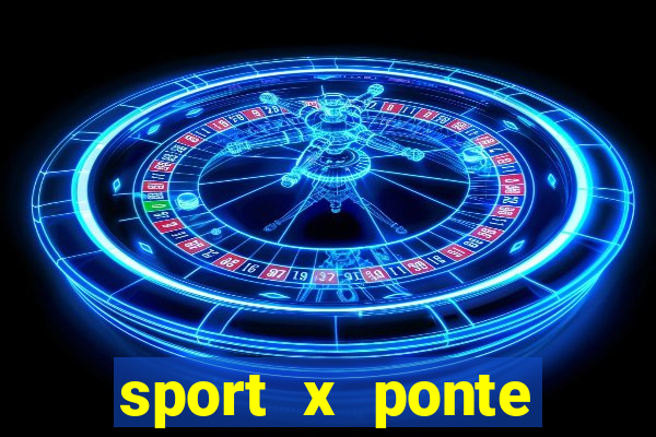 sport x ponte preta onde assistir