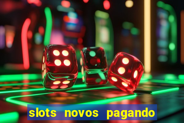 slots novos pagando no cadastro