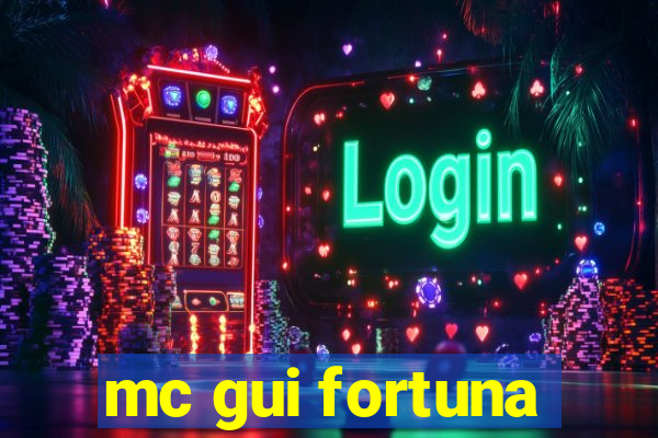 mc gui fortuna