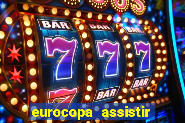 eurocopa assistir ao vivo