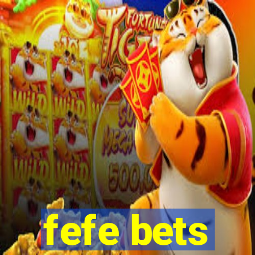 fefe bets