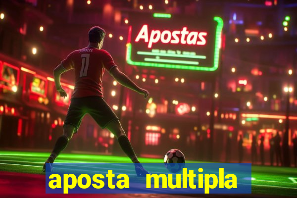 aposta multipla como funciona